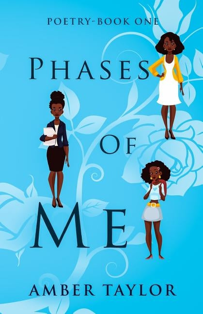 Phases of Me: Poetry-Book One by Taylor, Amber