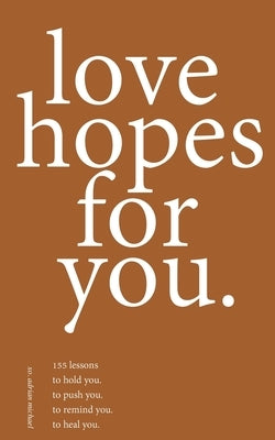 love hopes for you. II: 155 lessons to hold you. to push you. to remind you. to heal you. by Michael, Adrian