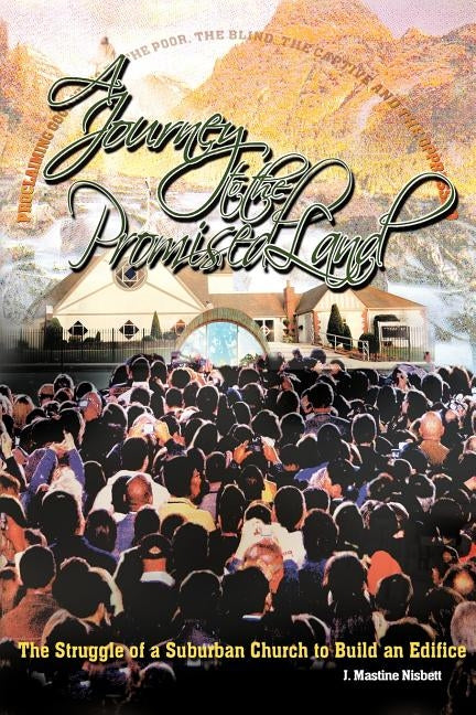 A Journey to the Promised Land: The Struggle of a Suburban Church to Build an Edifice by Nisbett, J. Mastine
