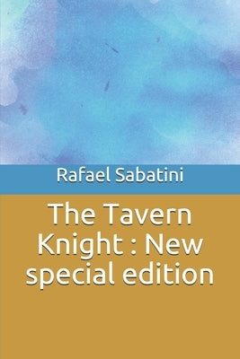 The Tavern Knight: New special edition by Sabatini, Rafael