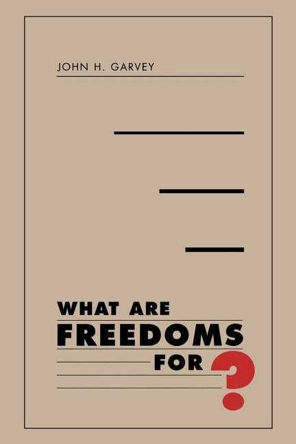 What Are Freedoms For? by Garvey, John H.