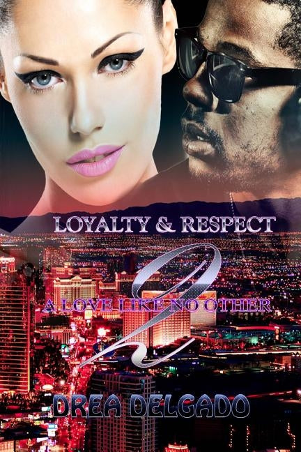 Loyalty & Respect: A Love Like No Other Two by Delgado, Drea