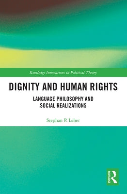 Dignity and Human Rights: Language Philosophy and Social Realizations by Leher, Stephan P.