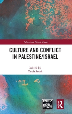 Culture and Conflict in Palestine/Israel by Sorek, Tamir
