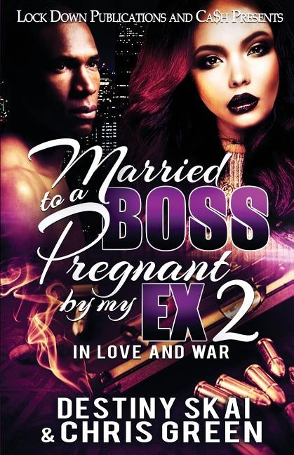 Married to a Boss, Pregnant by my Ex 2: In Love and War by Skai, Destiny