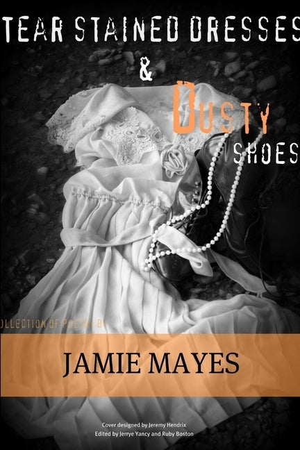 Tear Stained Dresses & Dusty Shoes by Mayes, Jamie