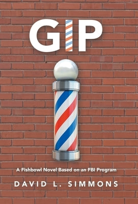 Gip: A Fishbowl Novel Based on an Fbi Program by Simmons, David L.