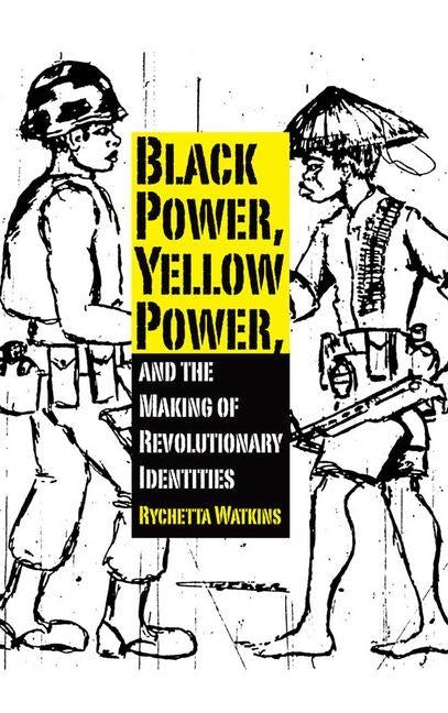 Black Power, Yellow Power, and the Making of Revolutionary Identities by Watkins, Rychetta