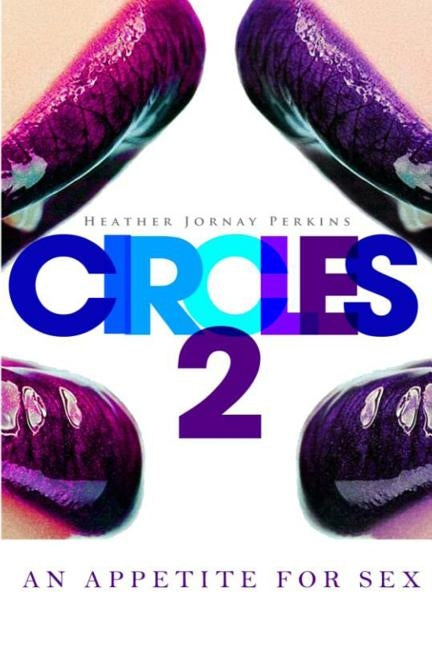 Circles 2: An Appetite For Sex by Perkins, Heather J.