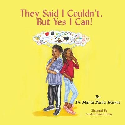 They Said I Couldn't, But Yes I Can! by Bourne, Marva