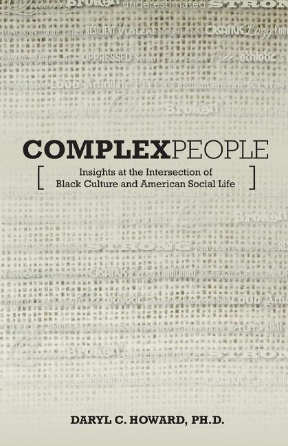 Complex People: Insights at the Intersection of Black Culture and American Social Life by Howard Ph. D., Daryl C.
