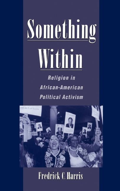 Something Within: Religion in African-American Political Activism by Harris, Fredrick C.