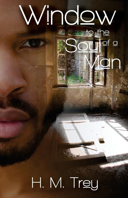 Window to the Soul of a Man (Peace In The Storm Publishing Presents) by Trey, H. M.