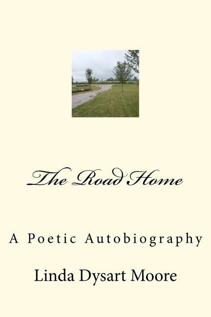 The Road Home: A Poetic Autobiography by Moore, Linda Dysart