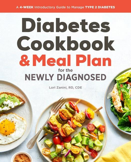 Diabetic Cookbook and Meal Plan for the Newly Diagnosed: A 4-Week Introductory Guide to Manage Type 2 Diabetes by Zanini, Lori, Rd Cde