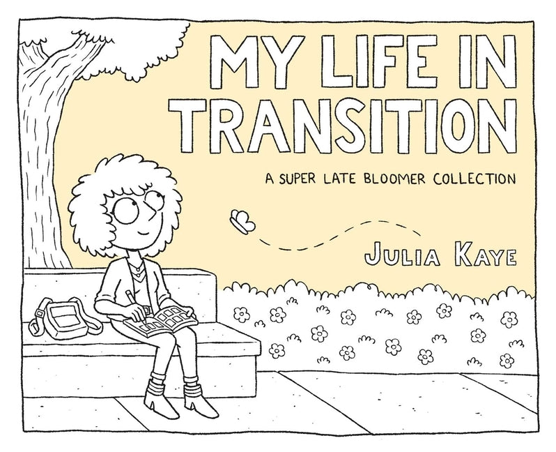 My Life in Transition: A Super Late Bloomer Collection by Kaye, Julia