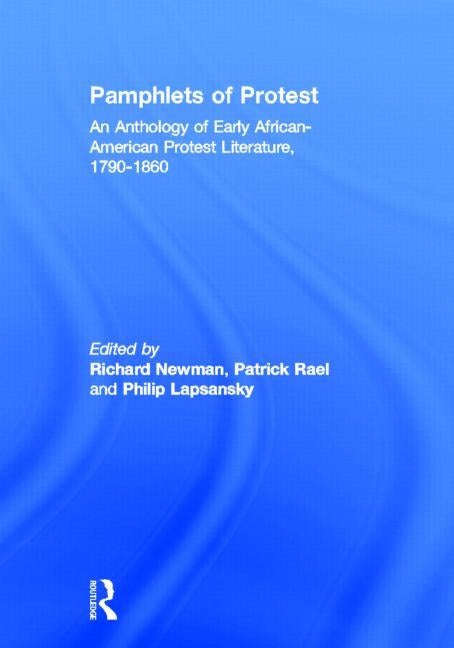 Pamphlets of Protest: An Anthology of Early African-American Protest Literature, 1790-1860 by Newman, Richard