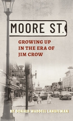 Moore Street: Growing Up in the Era of Jim Crow by Lahuffman, Donald W.