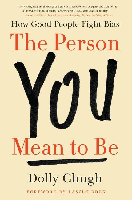 The Person You Mean to Be: How Good People Fight Bias by Chugh, Dolly