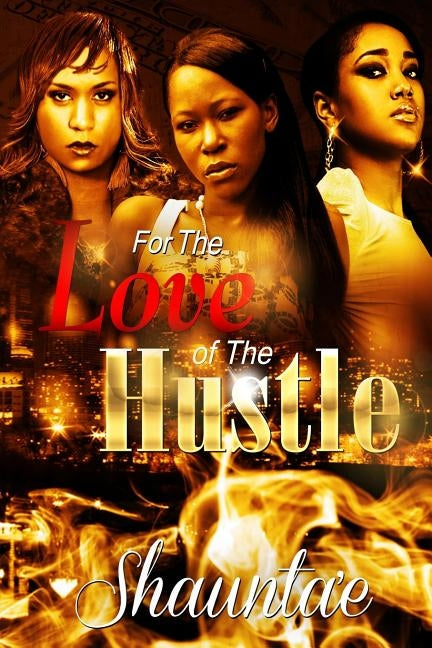 For The Love Of The Hustle by , Shaunta'e