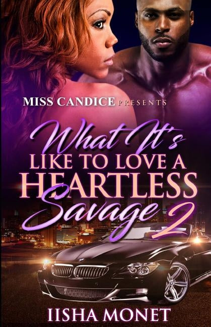 What It's Like To Love A Heartless Savage 2 by Monet, Iisha