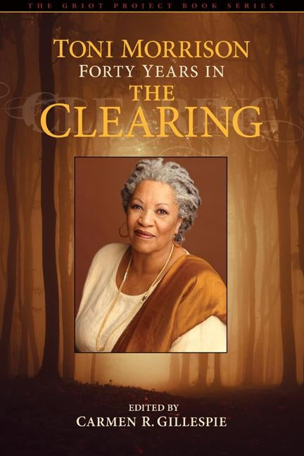 Toni Morrison: Forty Years in Tpb by Gillespie, Carmen