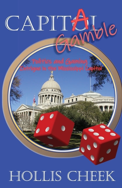 Capitol Gamble: Politics and Gaming Intrigue in the Mississippi Capitol by Cheek, Hollis