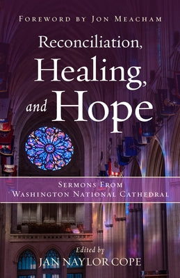 Reconciliation, Healing, and Hope: Sermons from Washington National Cathedral by Cope, Jan Naylor