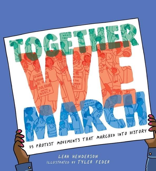 Together We March: 25 Protest Movements That Marched Into History by Henderson, Leah