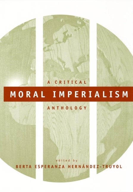 Moral Imperialism: A Critical Anthology by Hernández-Truyol, Berta Esperanza