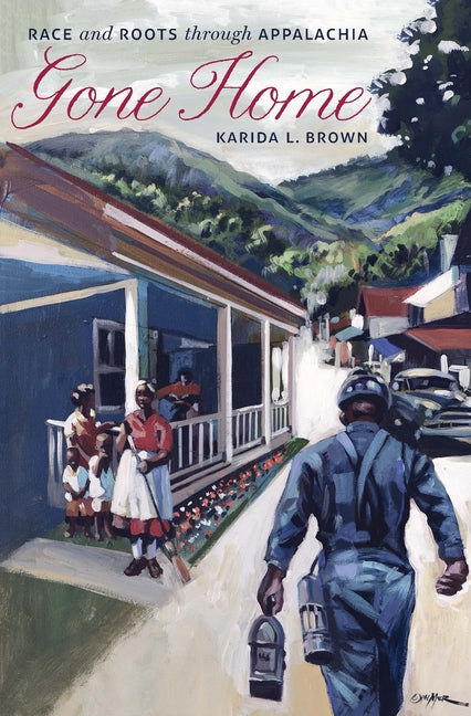 Gone Home: Race and Roots Through Appalachia by Brown, Karida L.