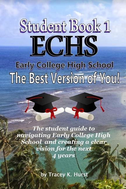 ECHS Guidebook - The Best Version of You: The Student Guide to Navigating Early College High School by Hurst, Tracey K.