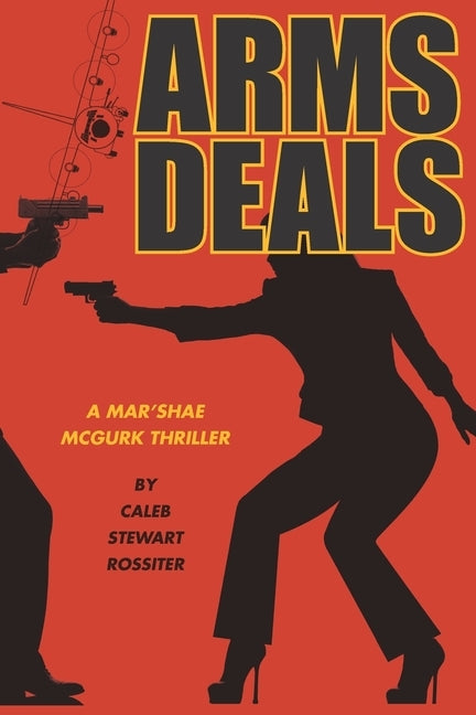 Arms Deals: A Mar'Shae McGurk Thriller about "Shopping" to Get Yours by Rossiter, Caleb Stewart