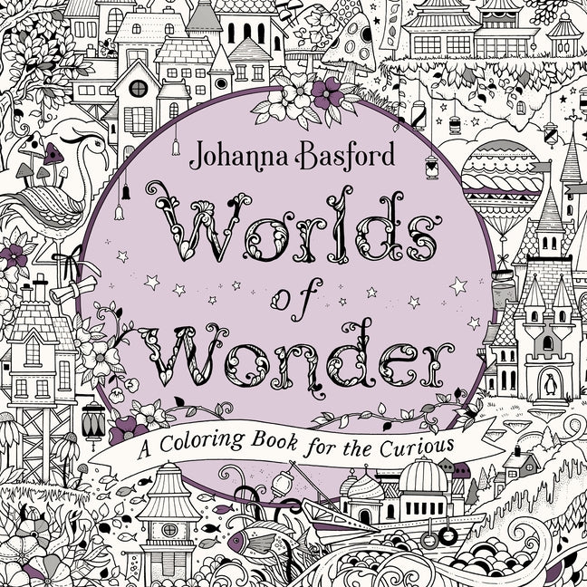 Worlds of Wonder: A Coloring Book for the Curious by Basford, Johanna
