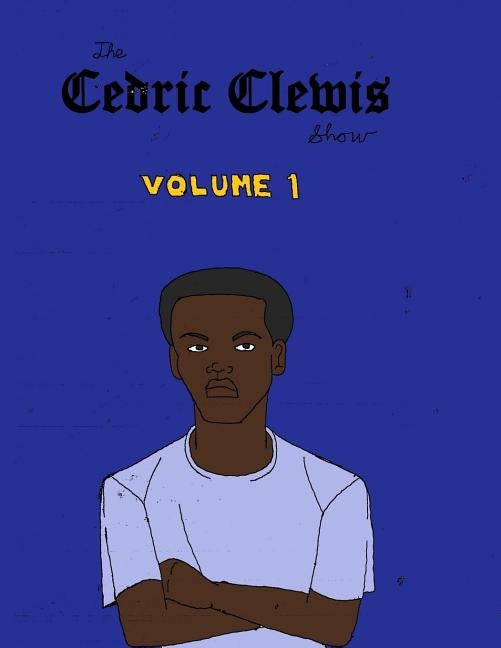 Cedric Clewis Show Volume 1 by Clewis, Cedric Antwan