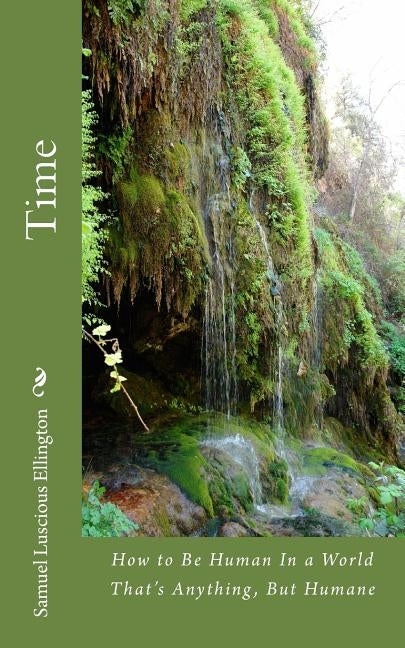 Time: How to Be Human In a World That's Anything But Humane by Ellington, Samuel Luscious