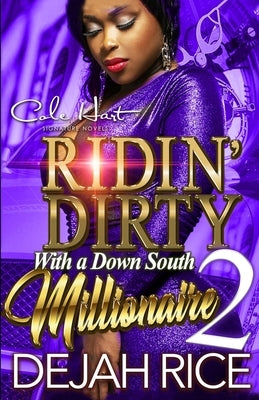 Ridin' Dirty With A Down South Millionaire 2: An Urban Romance Novel by Rice, Dejah