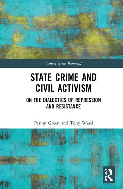 State Crime and Civil Activism: On the Dialectics of Repression and Resistance by Green, Penny