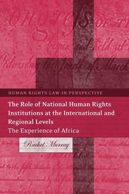 Role of National Human Rights Institutions at the International and Regional Levels: The Experience of Africa by Murray, Rachel