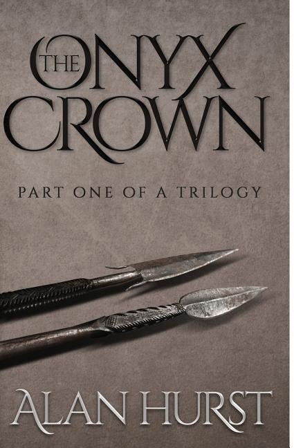 The Onyx Crown: Part I of a Trilogy by Hurst, Alan