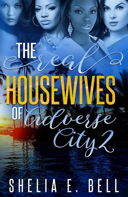 The Real Housewives of Adverse City 2 by Bell, Shelia E.