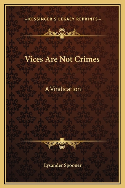 Vices Are Not Crimes: A Vindication by Spooner, Lysander