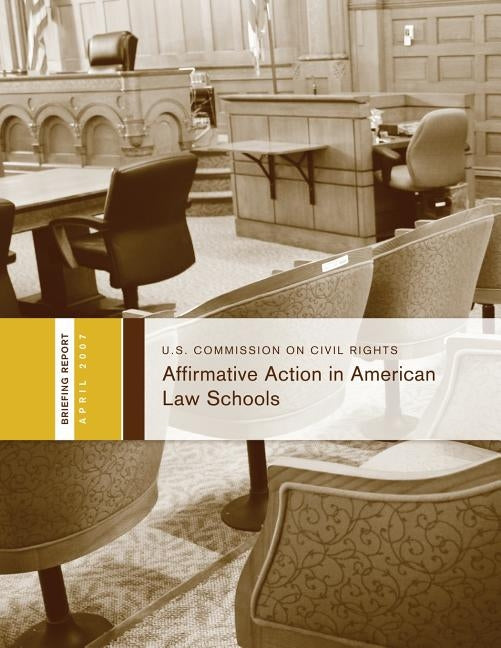 Affirmative Action in American Law Schools: A Briefing Before the United States Commission on Civil Rights by Civil Rights, U. S. Commission on