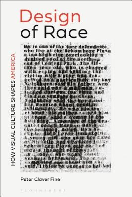 The Design of Race: How Visual Culture Shapes America by Fine, Peter Claver