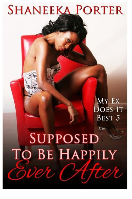 Supposed to Be Happily Ever After by Porter, Shaneeka
