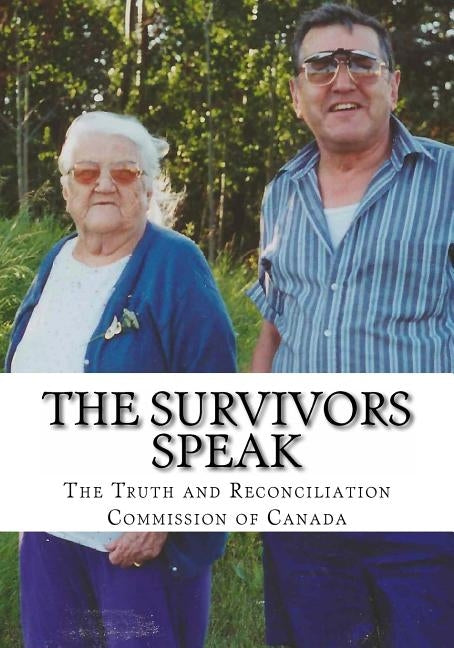 The Survivors Speak: A Report of the Truth and Reconciliation Commission of Canada by Arthurson, Wayne