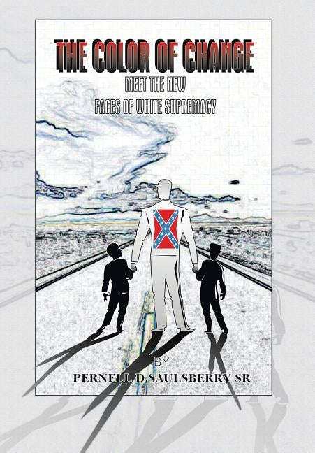 The Color of Change: Meet the New Faces of White Supremacy by Saulsberry Sr, Pernell D.