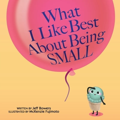 What I Like Best About Being Small by Bowers, Jeff