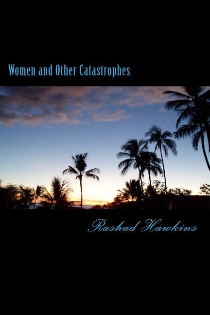 Women and Other Catastrophes by Hawkins, Rashad