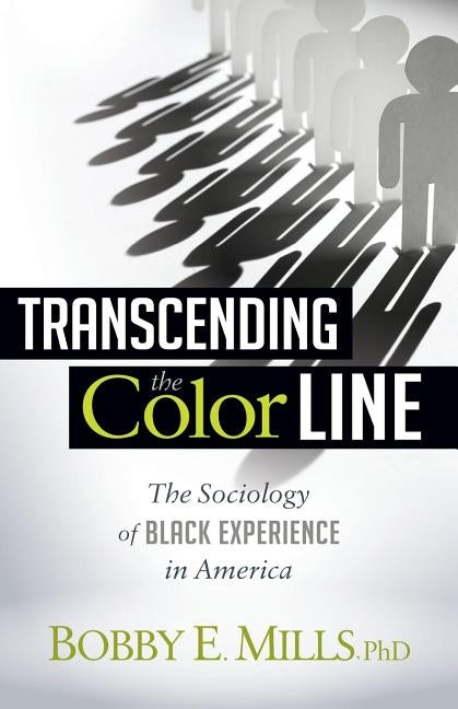 Transcending the Color Line: The Sociology of Black Experience in America by Mlls, Bobby E.